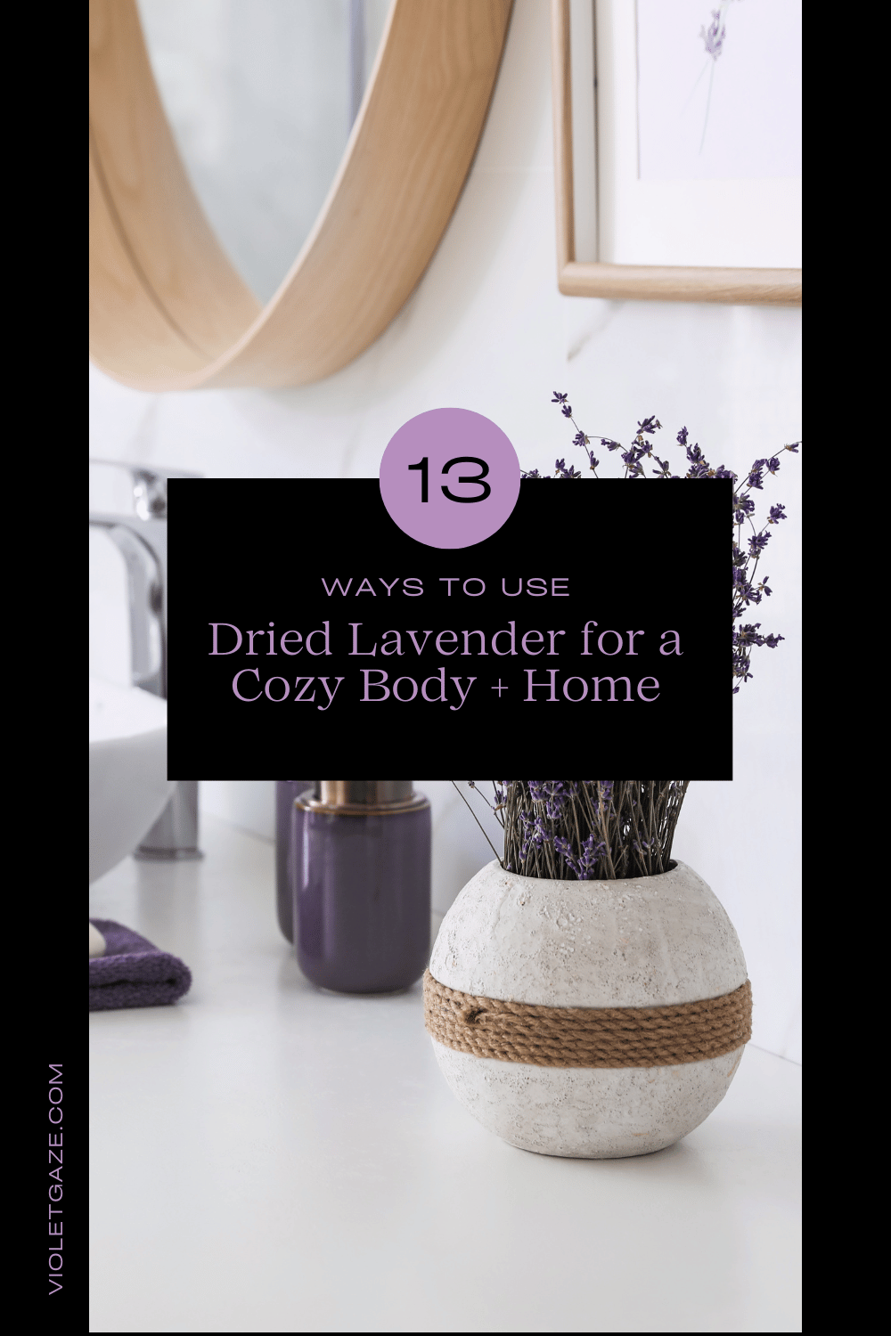 13 ways to use dried lavender for a cozy body and home info graphic with background of dried lavender sitting on table
