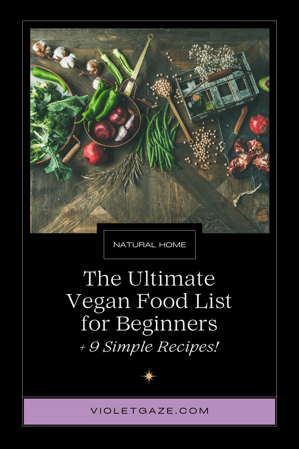 info graphic that says the ultimate vegan food list for beginners + 9 simple recipes with a picture of vegan food (fruits, vegetables, spices) being laid out on a table