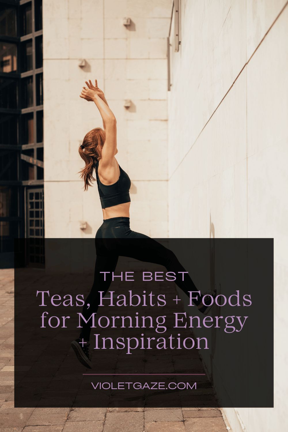 infographic saying the Best Teas, Habits + Foods for Morning Energy + Inspiration with a woman stretching outside in black workout leggings and bra