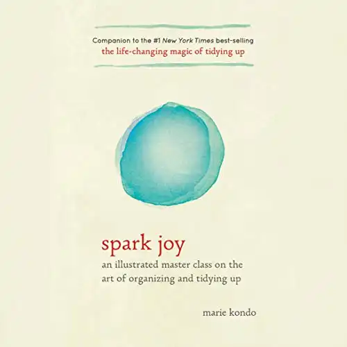 Spark Joy: An Illustrated Master Class on the Art of Organizing and Tidying Up